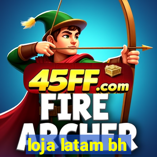 loja latam bh